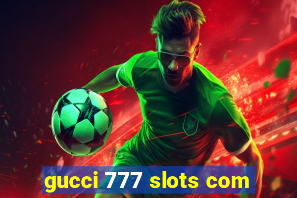 gucci 777 slots com